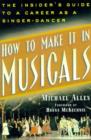 Image for How to make it in musicals  : the insider&#39;s guide to a career as a singer-dancer