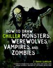 Image for How to draw chiller monsters, vampires, werewolves, and zombies