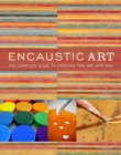 Image for Encaustic art  : the complete guide to creating fine art with wax