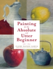 Image for Painting for the absolute and utter beginner
