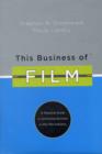 Image for This business of film  : a practical guide to achieving success in the film industry