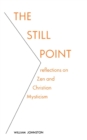 Image for The Still Point : Reflections on Zen and Christian Mysticism