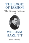 Image for The Logic of Passion : The Literary Criticism of William Hazlitt