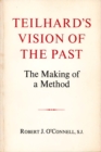 Image for Teilhard&#39;s Vision of the Past : The Making of a Method