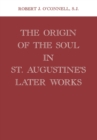Image for The Origin of the Soul in St. Augustine&#39;s Later Works