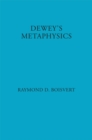 Image for Dewey&#39;s Metaphysics : Form and Being in the Philosophy of John Dewey