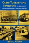 Image for Cash, Tokens, &amp; Transfers : A History of Urban Mass Transit in North America