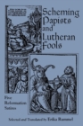 Image for Scheming Papists and Lutheran Fools : Five Reformation Satires