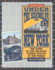 Image for Under the Sidewalks of New York : The Story of the Greatest Subway System in the World
