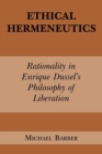 Image for Ethical Hermeneutics : Rationalist Enrique Dussel&#39;s Philosophy of Liberation