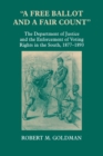 Image for &quot;A Free Ballot and a Fair Count&quot; : The Department of Justice and the Enforcement of Voting Rights in the South , 1877-1893