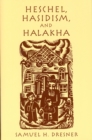 Image for Heschel, Hasidism and Halakha