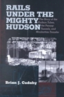 Image for Rails Under the Mighty Hudson : The Story of the Hudson Tubes, the Pennsylvania Tunnels, and Manhattan Transfer