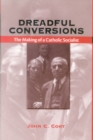 Image for Dreadful conversions  : the making of a Catholic socialist