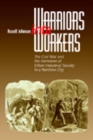 Image for Warriors into workers  : the Civil War and the formation of urban-industrial society in a northern city
