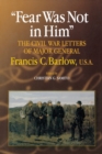 Image for Fear was not in him  : the Civil War letters of Major General Francis C. Barlow, USA