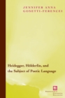 Image for Heidegger, Holderlin, and the Subject of Poetic Language
