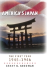 Image for America&#39;s Japan  : the first year, 1945-1946