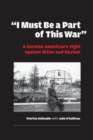 Image for &#39;I must be a part of this war&#39;  : one man&#39;s fight against Hitler and Nazism