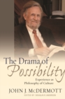 Image for The drama of possibility  : experience as philosophy of culture