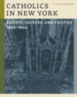Image for Catholics in New York : Society, Culture, and Politics, 1808–1946