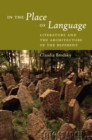 Image for In the place of language: literature and the architecture of the referent