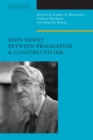 Image for John Dewey Between Pragmatism and Constructivism
