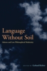 Image for Language without soil  : Adorno and late philosophical modernity