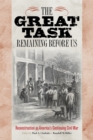 Image for The Great Task Remaining Before Us : Reconstruction as America&#39;s Continuing Civil War