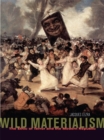 Image for Wild materialism  : the ethic of terror and the modern republic