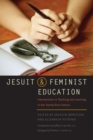 Image for Jesuit and feminist education  : intersections in teaching and learning in the twenty-first century