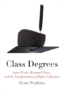 Image for Class degrees: smart work, managed identities, and the transformation of higher education