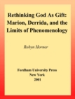 Image for Rethinking God as gift: Marion, Derrida, and the limits of phenomenology : no. 19