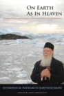 Image for On Earth as in Heaven  : ecological vision and initiatives of Ecumenical Patriarch Bartholomew