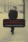 Image for The legacy of Avey Cardinal Dulles, S.J  : his worlds and his witness