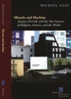 Image for Miracle and machine  : Jacques Derrida and the two sources of religion, science, and the media
