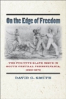 Image for On the edge of freedom  : the fugitive slave issue in south central Pennsylvania, 1820-1870