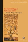 Image for The early Heidegger&#39;s philosophy of life  : facticity, being, and language