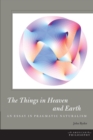 Image for The things in heaven and Earth  : an essay in pragmatic naturalism