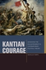 Image for Kantian Courage  : advancing the enlightenment in contemporary political theory
