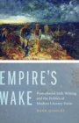 Image for Empire&#39;s wake: postcolonial Irish writing and the politics of modern literary form