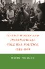 Image for Italian women and international Cold War politics, 1944-1968