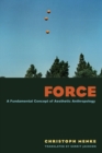 Image for Force  : a fundamental concept of aesthetic anthropology
