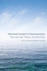 Image for Informed consent to psychoanalysis  : the law, the theory, and the data