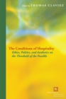 Image for The conditions of hospitality  : ethics, politics, and aesthetics on the threshold of the possible