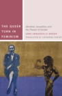 Image for The queer turn in feminism: identities, sexualities, and the theater of gender