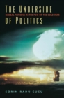Image for The underside of politics: global fictions in the fog of the Cold War