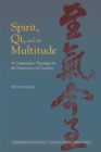 Image for Spirit, qi, and the multitude: a comparative theology for the democracy of creation