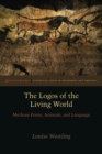 Image for The Logos of the Living World : Merleau-Ponty, Animals, and Language