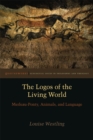 Image for The logos of the living world: Merleau-Ponty, animals, and language